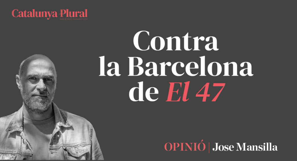OpiniónContra la Barcelona de El 47